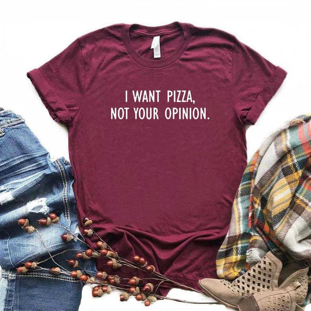 I want Pizza not Your Opinion Women Tee