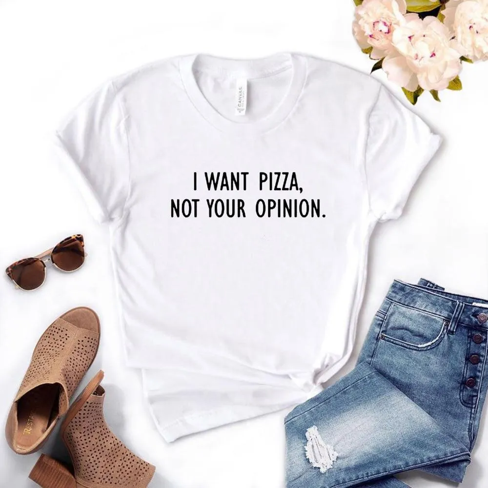 I want Pizza not Your Opinion Women Tee