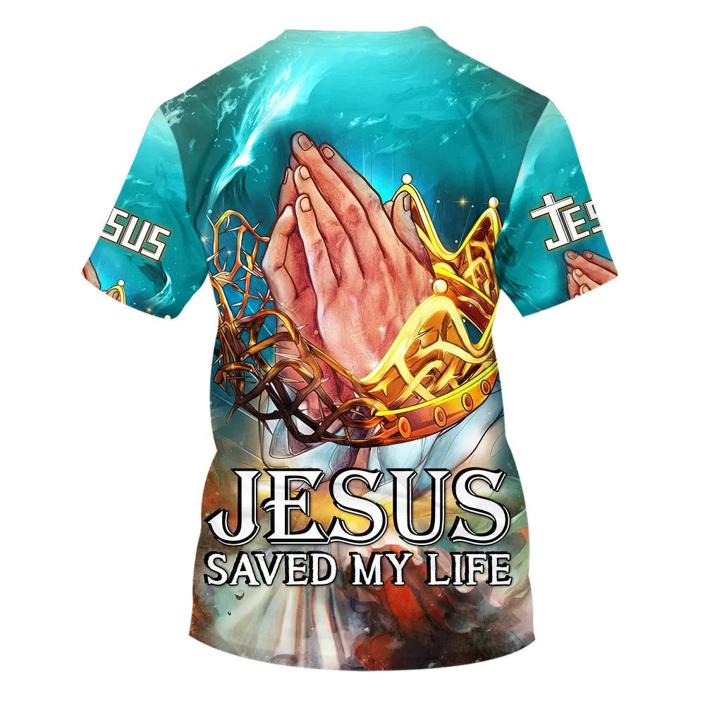 Jesus Saved My Life Prayer Hands 3d T-Shirts - Christian Shirts For Men&Women