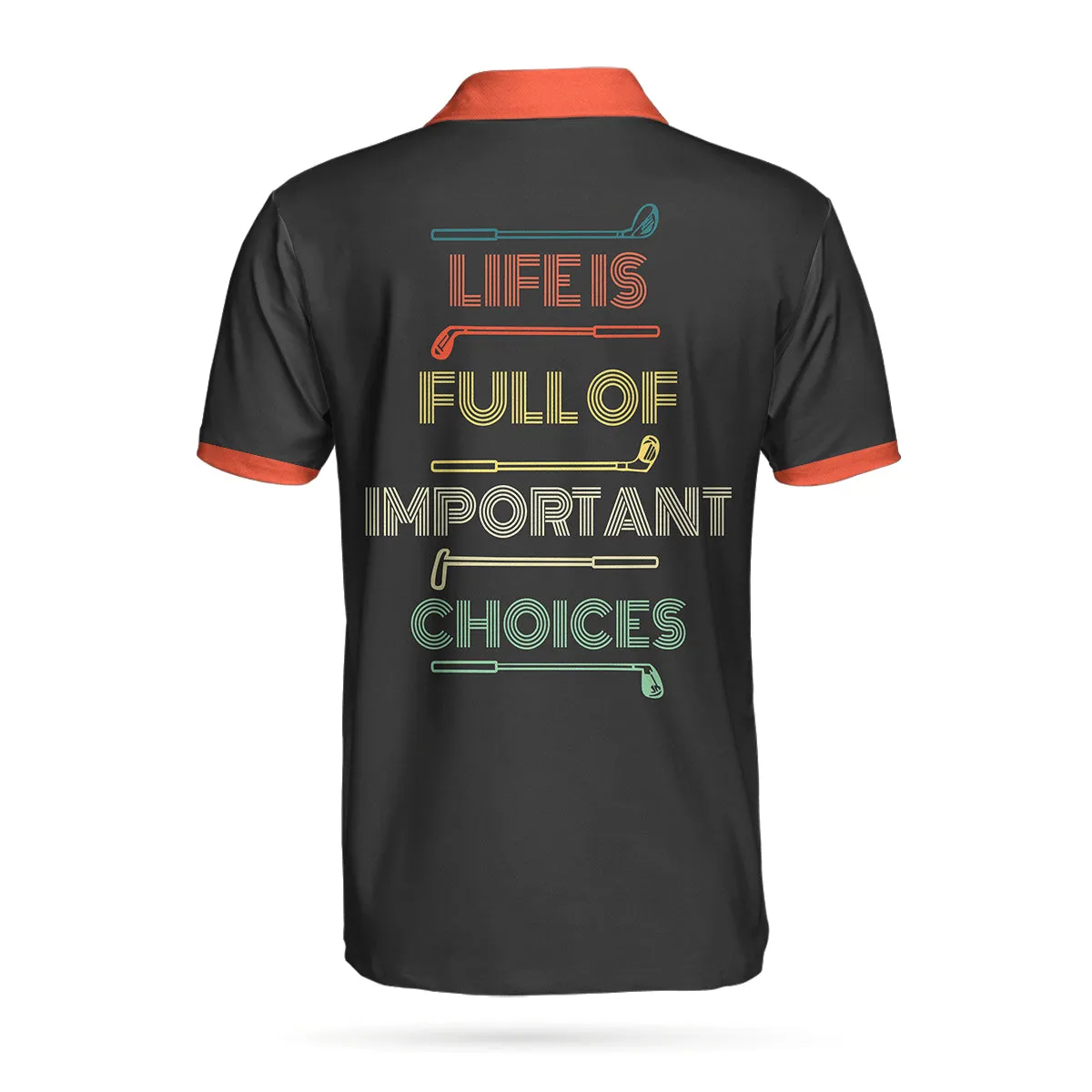 Life Is Full Of Important Choices Golf Clubs Polo Shirt, Black Golfing Polo Shirt, Best Golf Shirt For Men Coolspod